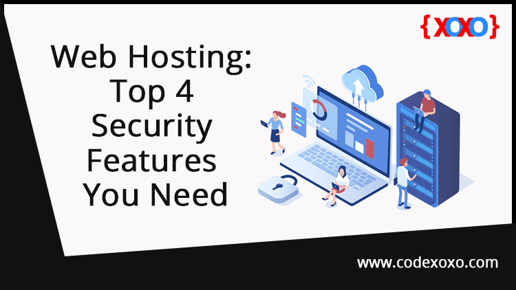 Web Hosting: Top 4 Security Features You Need - Code XOXO