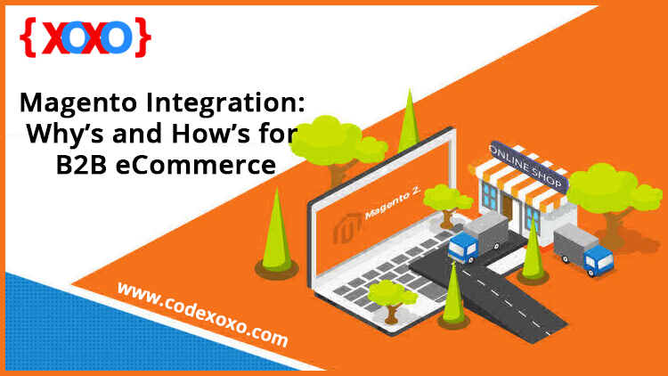 Magento Integration: Why’s and How’s for B2B eCommerce