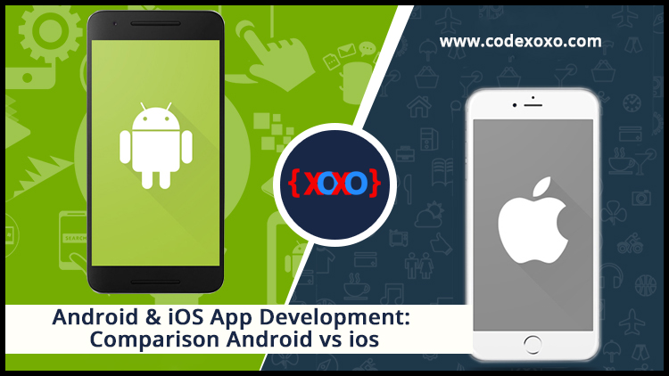 Android & iOS App Development: Comparison Android vs ios