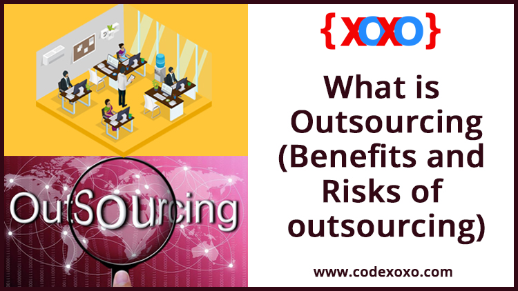 What is Outsourcing(Benefits and Risks of outsourcing)