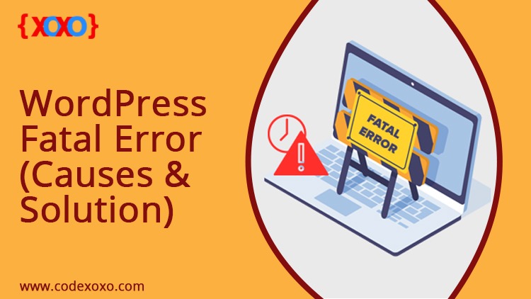 WordPress Fatal Error (Causes & Solution)