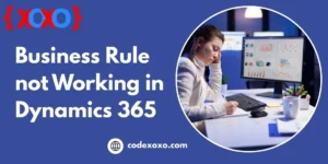 Business Rule not Working in Dynamics 365 Business Rule not Working in Dynamics 365 img.