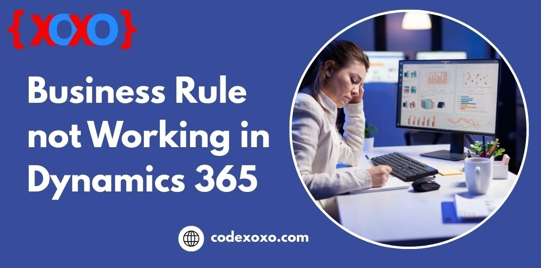 Business Rule not Working in Dynamics 365 img.