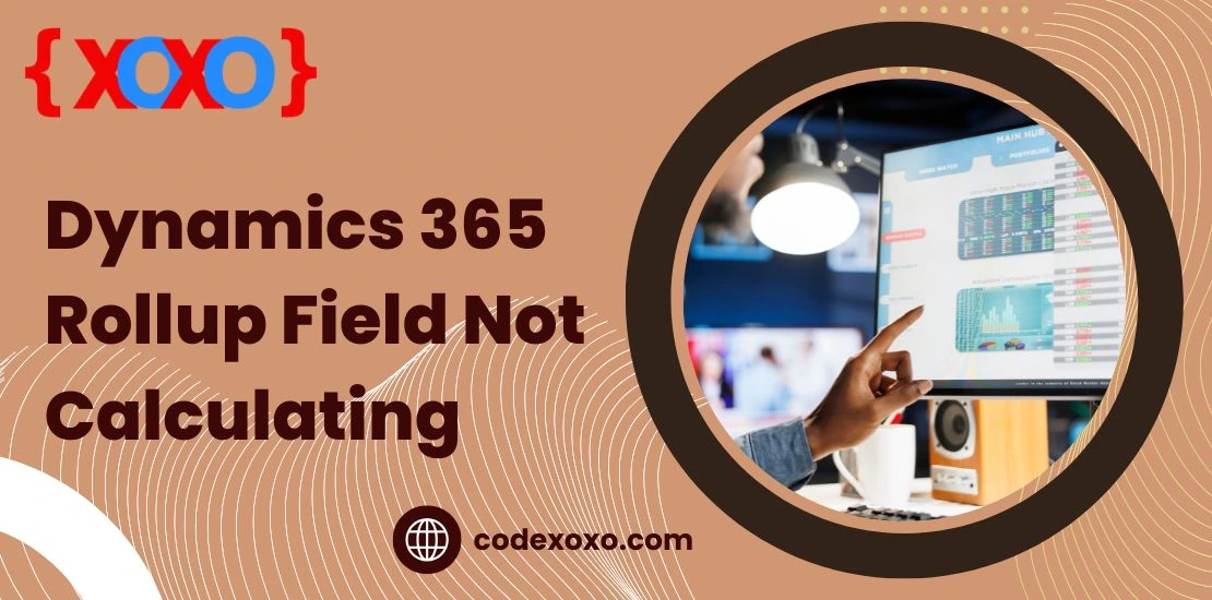 Dynamics 365 Rollup Field Not Calculating img.